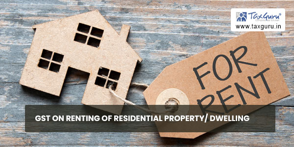 GST on Renting of Residential Property/ Dwelling
