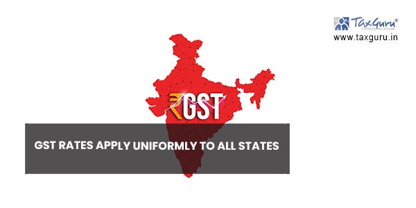 GST Rates apply uniformly to all states