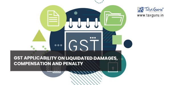 GST applicability on liquidated damages, compensation and penalty