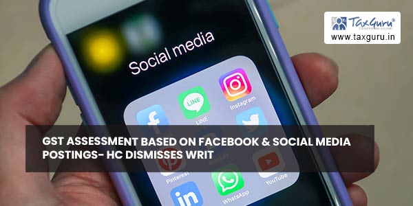 GST assessment based on Facebook & social media postings- HC dismisses writ