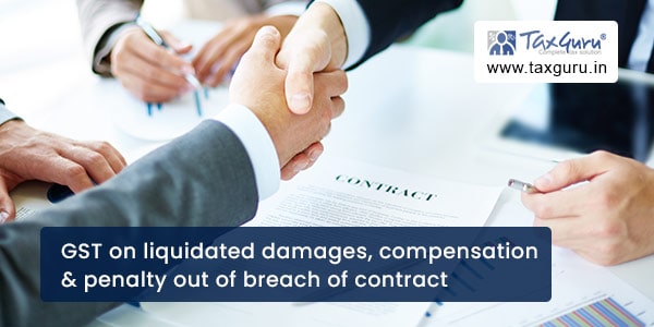 GST on liquidated damages, compensation & penalty out of breach of contract
