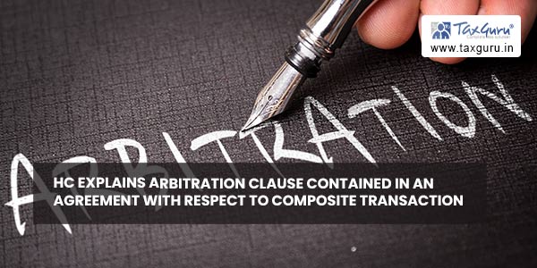 HC explains Arbitration Clause contained in an agreement with respect to composite transaction