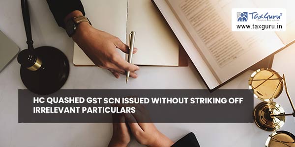 HC quashed GST SCN issued without striking off irrelevant particulars