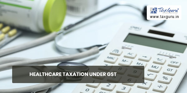 Healthcare Taxation under GST