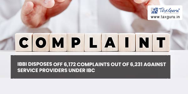IBBI disposes off 6,172 complaints out of 6,231 against service providers under IBC