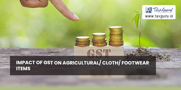 Impact of GST on Agricultural/ Cloth/ Footwear Items