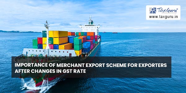Importance of Merchant Export Scheme for Exporters after changes in GST Rate