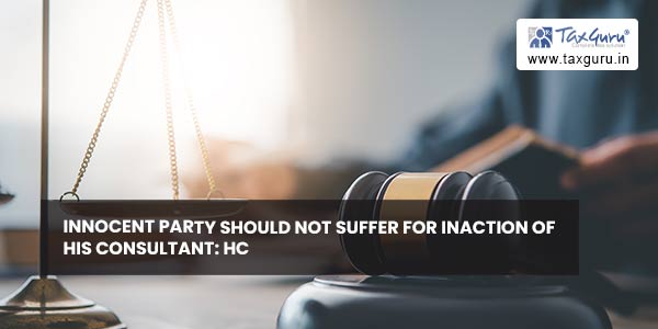 Innocent party should not suffer for inaction of his consultant HC