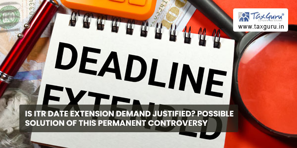 Is ITR date extension demand justified? Possible solution of this permanent controversy