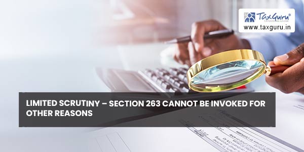 Limited scrutiny – Section 263 cannot be invoked for other reasons