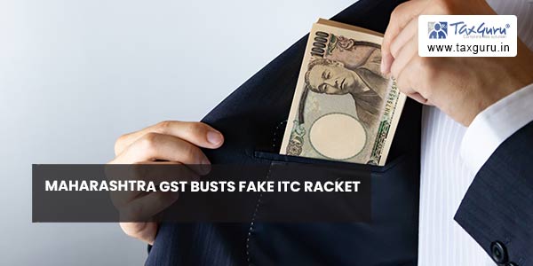Maharashtra GST busts fake ITC racket