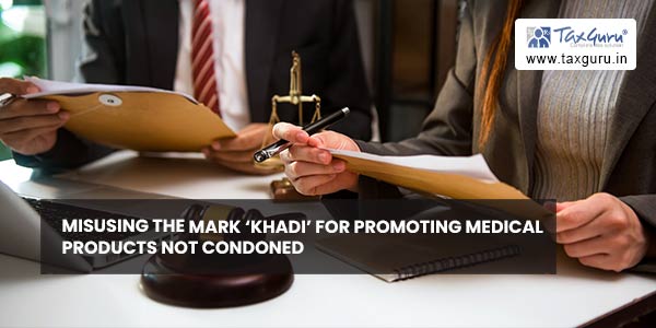 Misusing the mark ‘KHADI’ for promoting medical products not condoned