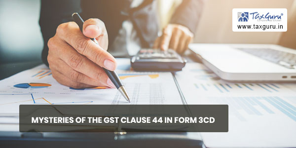 Mysteries of the GST Clause 44 in Form 3CD