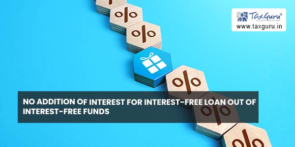 No Addition of Interest for Interest-Free Loan out of Interest-Free Funds