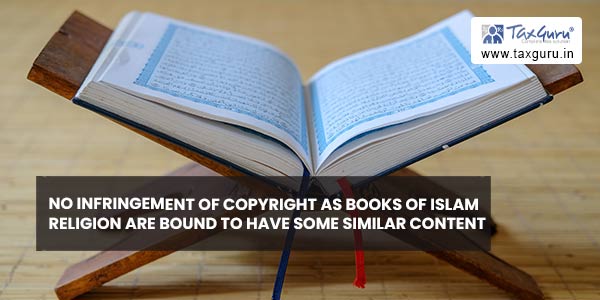No infringement of copyright as books of Islam religion are bound to have some similar content