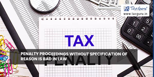 Penalty proceedings without specification of reason is bad in law