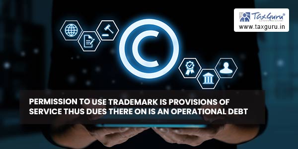 Permission to use trademark is provisions of service thus dues there on is an operational debt