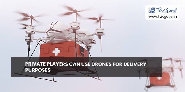 Private players can use drones for delivery purposes
