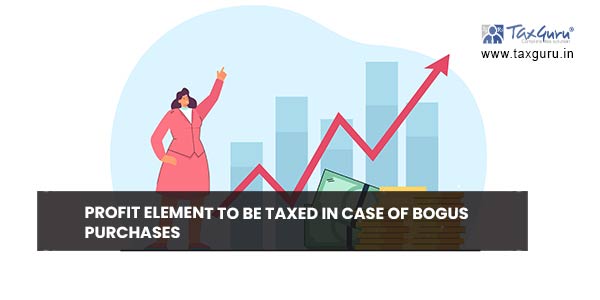 Profit element to be taxed in case of bogus purchases
