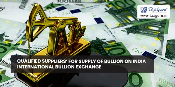 Qualified Suppliers’ for supply of bullion on India International Bullion Exchange