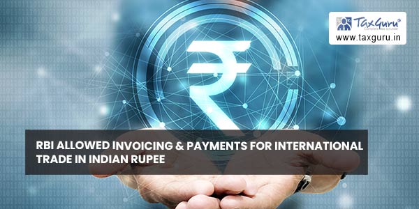 RBI allowed invoicing & payments for international trade in Indian Rupee