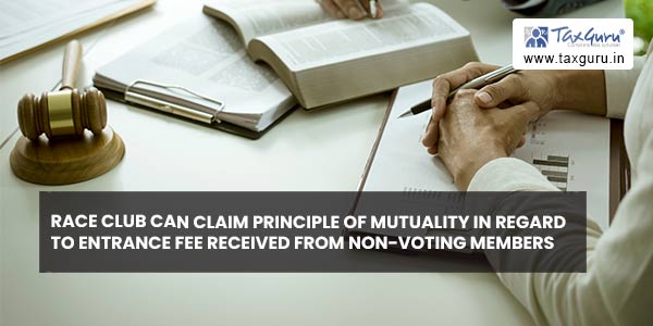 Race Club can claim principle of mutuality in regard to entrance fee received from non-voting members