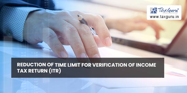 Reduction of time limit for verification of Income Tax Return (ITR)
