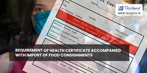 Requirement of Health Certificate accompanied with import of food consignments