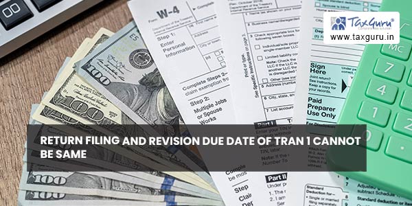 Return filing and revision due date of TRAN 1 cannot be same