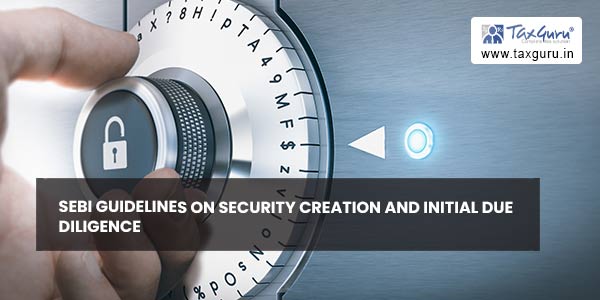 SEBI guidelines on security creation and initial due diligence