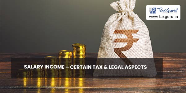 Salary Income - Certain Tax & Legal Aspects