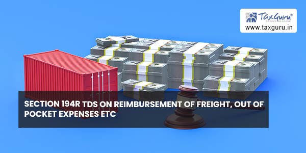 Section 194R TDS on reimbursement of freight, out of pocket expenses etc