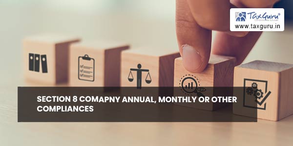Section 8 Company annual, monthly or other compliances