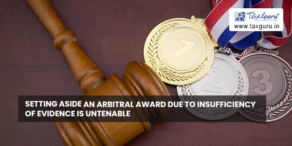 Setting aside an arbitral award due to insufficiency of evidence is untenable