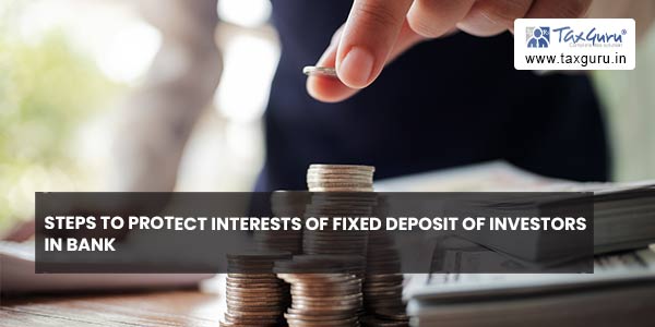 Steps to protect interests of Fixed Deposit of investors in bank