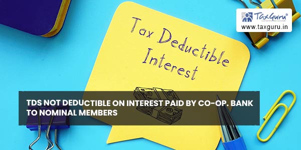 TDS not deductible on interest paid by Co-op. Bank to Nominal members