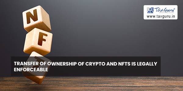 Transfer of ownership of Crypto and NFTs is legally enforceable