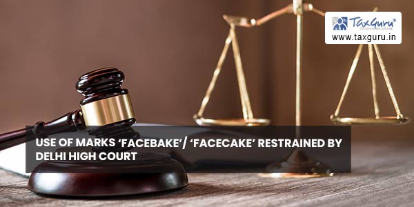 Use of marks ‘facebake’ ‘facecake’ restrained by Delhi High Court