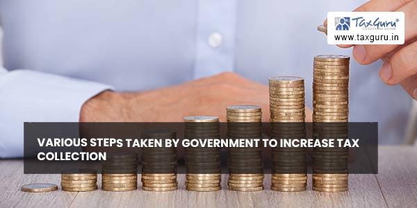 Various steps taken by Government to increase tax collection