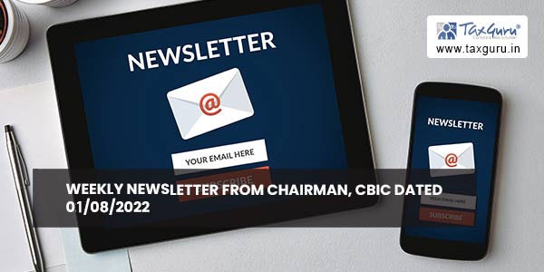 Weekly newsletter from Chairman, CBIC dated 01/08/2022