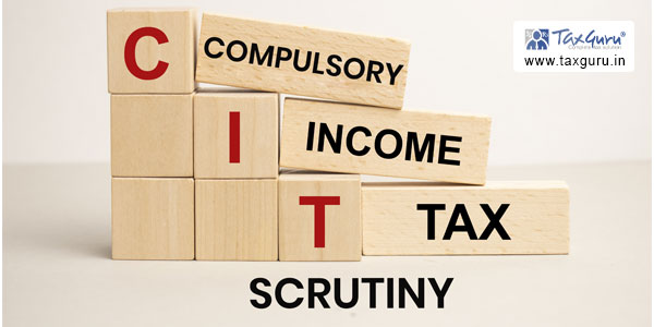 Amendment in Guidelines for Compulsory Scrutiny of Income Tax Returns during F.Y 2022-23