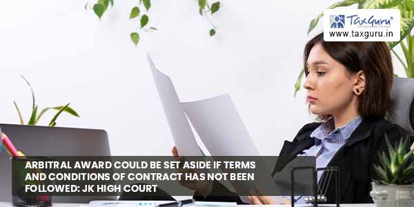 Arbitral award could be set aside if Terms and Conditions of Contract has not been followed: JK High Court