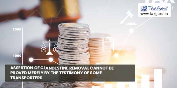 Assertion of clandestine removal cannot be proved merely by testimony of some transporters