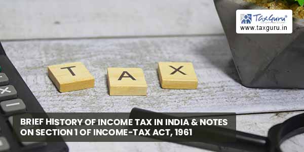 Brief history of income tax in India & notes on Section 1 of Income-tax Act, 1961