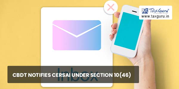CBDT notifies CERSAI under Section 10(46)