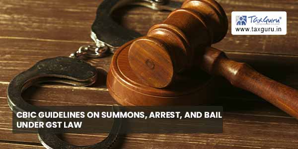 CBIC Guidelines on Summons, Arrest and Bail under GST Law
