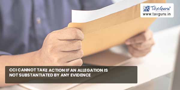 CCI cannot take action if allegation not substantiated by any evidence