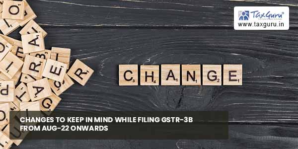 Changes to keep in mind while filing GSTR-3B from Aug-22 onwards