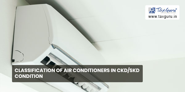 Classification of Air Conditioners in CKD-SKD condition