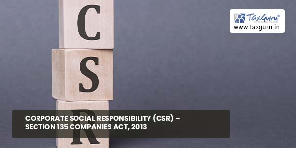Corporate Social Responsibility (CSR) - Section 135 Companies Act, 2013